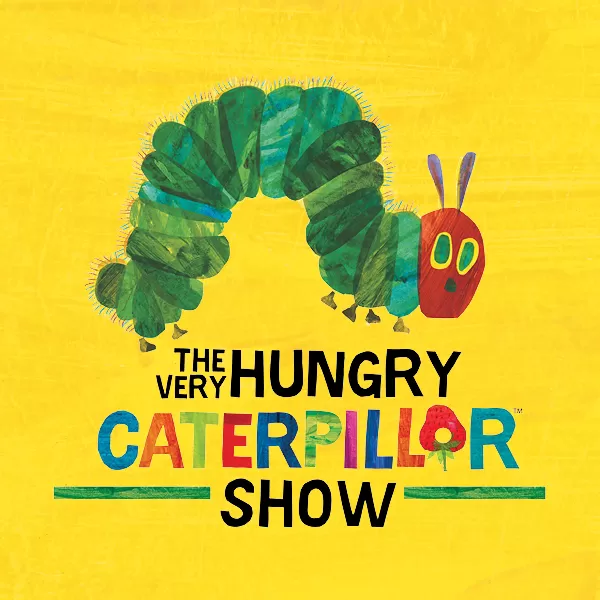 The Very Hungry Caterpillar Show—Student Matinee Performance The Very Hungry Caterpillar Show—Student Matinee Performance