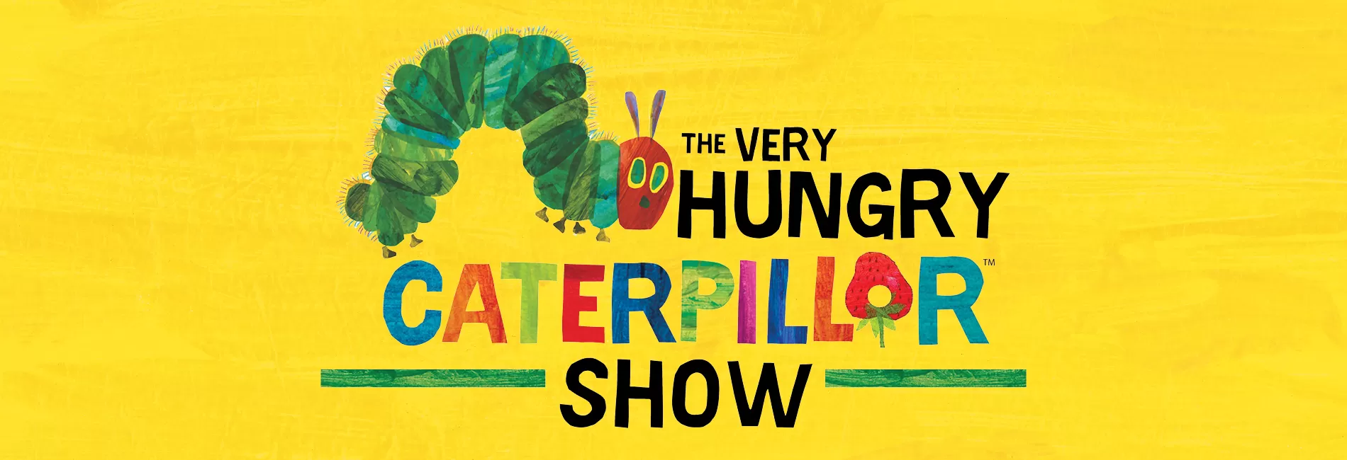 The Very Hungry Caterpillar Show—Student Matinee Performance The Very Hungry Caterpillar Show—Student Matinee Performance